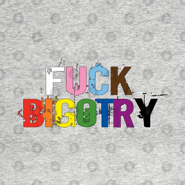 Progressive pride: FUCK BIGOTRY by Bri the Bearded Spoonie Babe